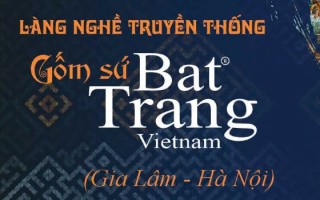 Bát Tràng – nơi tinh hoa nghệ thuật Gốm Sứ truyền thống Việt Nam hội tụ, kết tinh và lan toả!