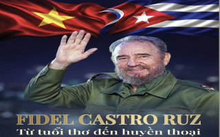 Di sản của Fidel Castro Ruz: Tượng đài lịch sử, tư tưởng nhân văn và khát vọng vĩnh hằng