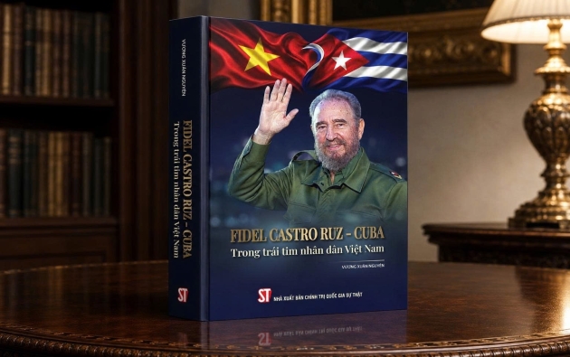 Ra mắt cuốn sách “Fidel Castro Ruz - Cuba trong trái tim nhân dân Việt Nam”